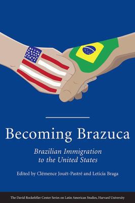 Becoming Brazuca: Brazilian Immigration to the ... 0674028023 Book Cover