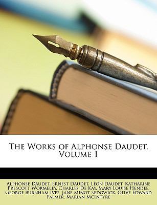 The Works of Alphonse Daudet, Volume 1 1147184631 Book Cover