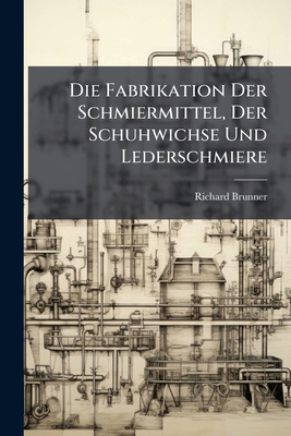Die Fabrikation Der Schmiermittel, Der Schuhwic... [German] 1148588981 Book Cover