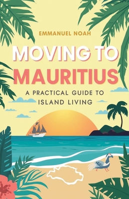 Moving to Mauritius: A Practical Guide to Islan... B0FW9W6595 Book Cover