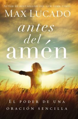 Antes del Amen: El Poder de Una Oracion Sencill... [Spanish] 0718001575 Book Cover
