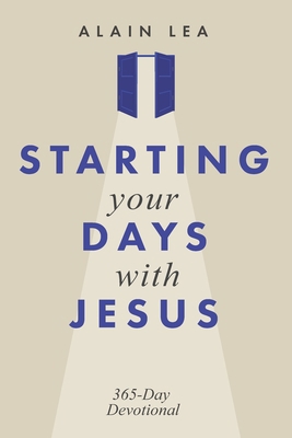 Starting Your Days with Jesus: 365 days Devotional 1952806461 Book Cover