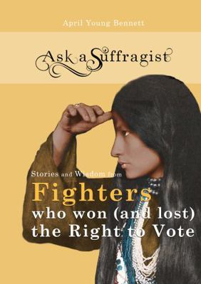 Hardcover Stories and Wisdom from Fighters Who Won (and Lost) the Right to Vote - Large Print Edition : Ask a Suffragist Book 4 Book