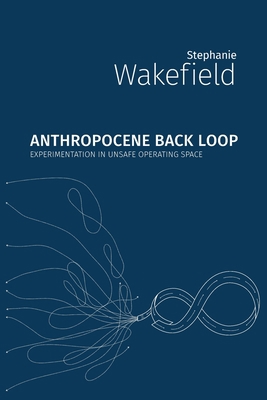 Anthropocene Back Loop: Experimentation in Unsa... 1785420712 Book Cover