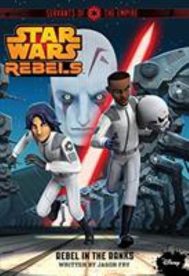 Star Wars Rebels Servants of the Empire: Rebel ... 1484716442 Book Cover