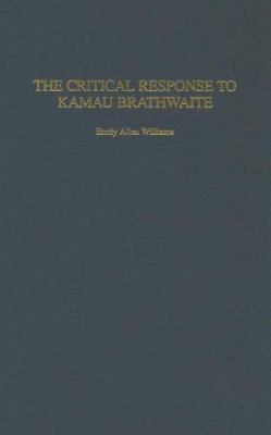 The Critical Response to Kamau Brathwaite 0275979571 Book Cover