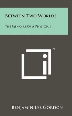 Between Two Worlds: The Memoirs of a Physician 1258067145 Book Cover