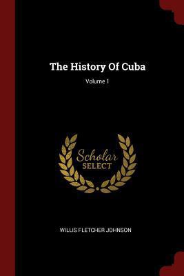 The History Of Cuba; Volume 1 1376309769 Book Cover