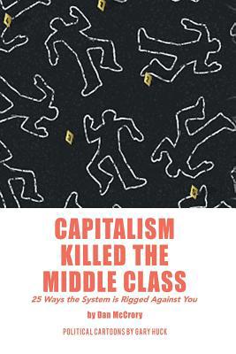 Capitalism Killed the Middle Class: 25 Ways the... 1796015873 Book Cover