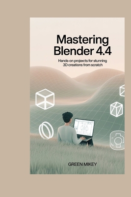Mastering Blender 4.4: Hands-On Projects for St... B0G6TT1815 Book Cover