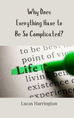 Why Does Everything Have to Be So Complicated? 3690856183 Book Cover