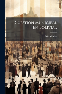 Cuestión Municipal En Bolivia... [Spanish] 1274180244 Book Cover