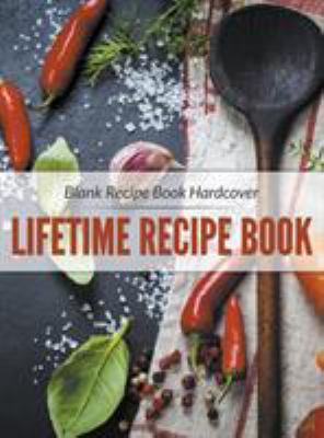 Blank Recipe Book Hardcover: Lifetime Recipe Book 1681272768 Book Cover