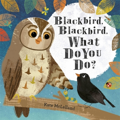 Blackbird, Blackbird, What Do You Do? 1444921215 Book Cover