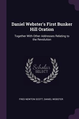 Daniel Webster's First Bunker Hill Oration: Tog... 1377579840 Book Cover