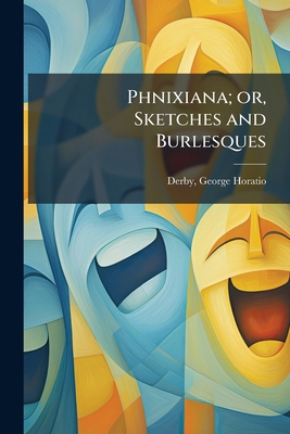 Phnixiana; or, Sketches and Burlesques 1172553130 Book Cover