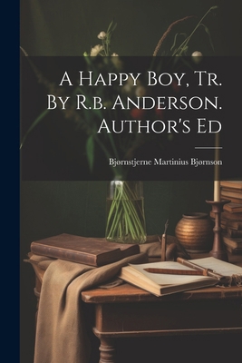 A Happy Boy, Tr. By R.b. Anderson. Author's Ed 1022569481 Book Cover