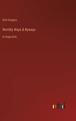 Worldly Ways & Byways: in large print 3368286331 Book Cover