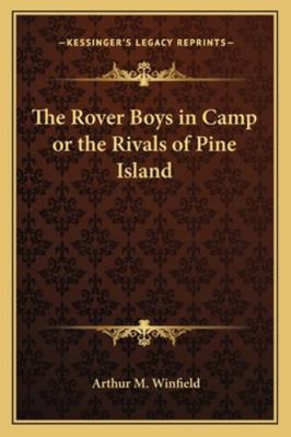 The Rover Boys in Camp or the Rivals of Pine Is... 1162772352 Book Cover