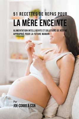 51 Recettes de Repas Pour la Mère Enceinte: Ali... [French] 1635312566 Book Cover