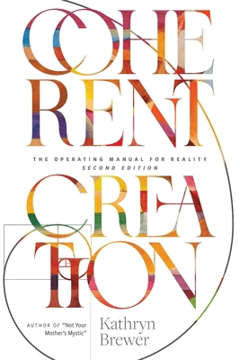 Coherent Creation: The Operating Manual for Rea... B0H3DBP3W8 Book Cover