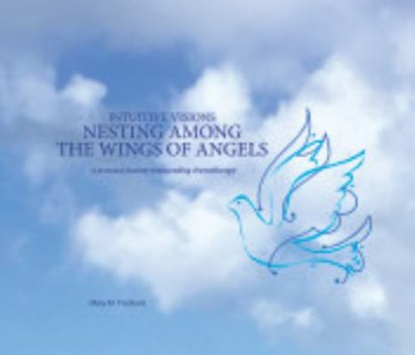 Hardcover Intuitive Visions NESTING among the WINGS of ANGELS Book