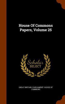 House Of Commons Papers, Volume 25 1344632661 Book Cover