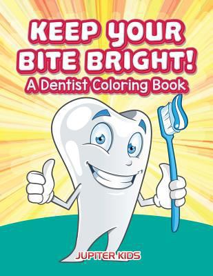 Keep Your Bite Bright! A Dentist Coloring Book 1683263316 Book Cover