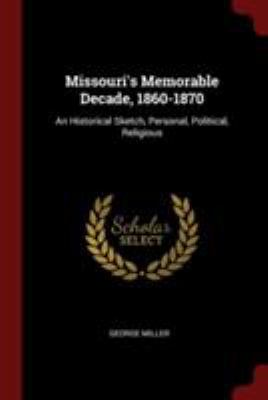 Missouri's Memorable Decade, 1860-1870: An Hist... 1376251361 Book Cover