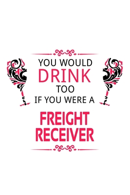You Would Drink Too If You Were A Freight Recei... 1711674346 Book Cover