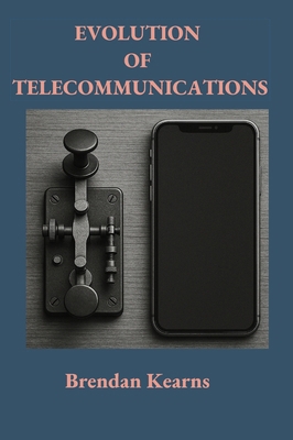 Evolution of Telecommunications: From Telegraph... 1068201584 Book Cover