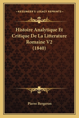 Histoire Analytique Et Critique De La Litteratu... [French] 1167715845 Book Cover