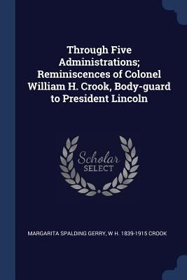 Through Five Administrations; Reminiscences of ... 1376671379 Book Cover