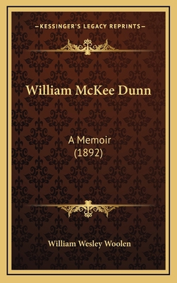 William McKee Dunn: A Memoir (1892) 1167266005 Book Cover