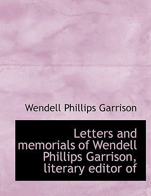 Letters and Memorials of Wendell Phillips Garri... [Large Print] 1116055651 Book Cover