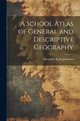 A School Atlas of General and Descriptive Geogr... 1022777319 Book Cover