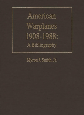 American Warplanes, 1908-1988: A Bibliography 0313281394 Book Cover