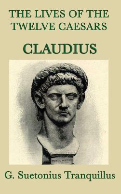 The Lives of the Twelve Caesars -Claudius- 1515429156 Book Cover