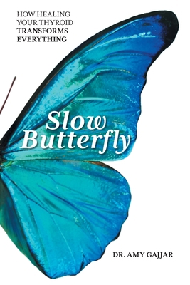Slow Butterfly: How Healing Your Thyroid Transf... 1544533349 Book Cover
