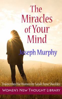 The Miracles of Your Mind: Transcribed for Women 1947057391 Book Cover