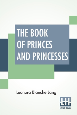 The Book Of Princes And Princesses: Edited By A... 9393693870 Book Cover