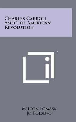 Charles Carroll and the American Revolution 1258072637 Book Cover