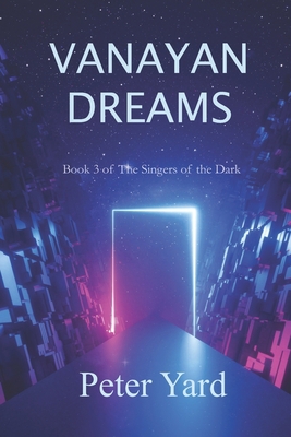 Vanayan Dreams: Book 3 of The Singers of the Dark 0994451482 Book Cover