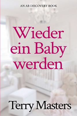 Wieder ein Baby werden: Eine ABDL-Windel- und R... [German] B0FX7JKM6T Book Cover