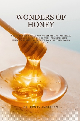 Wonders of Honey: A step by step breakdown of s... B0CR6YBQSH Book Cover