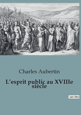 L'esprit public au XVIIIe siècle [French] B0CNWYND7S Book Cover