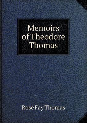 Memoirs of Theodore Thomas 5518443536 Book Cover