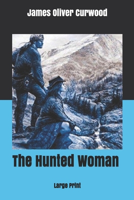 The Hunted Woman: Large Print 1676307192 Book Cover