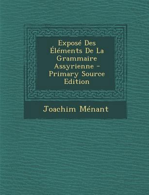 Expos? Des ?l?ments De La Grammaire Assyrienne [French] 1295465035 Book Cover