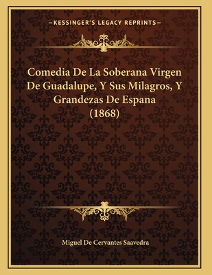 Comedia De La Soberana Virgen De Guadalupe, Y S... [Spanish] 1168008336 Book Cover